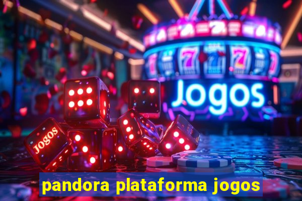 pandora plataforma jogos